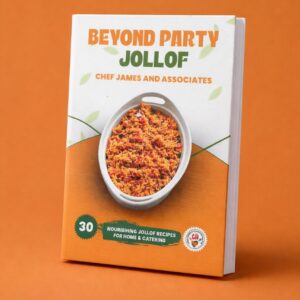 Beyond Party Jollof - 30 Nourishing Jollof Recipes for Home and Catering